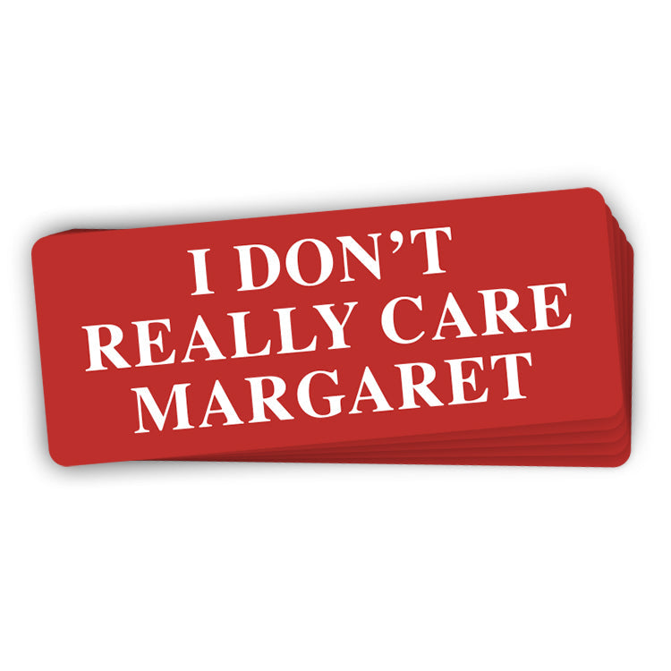I Don't Really Care Margaret (Bumper Sticker)