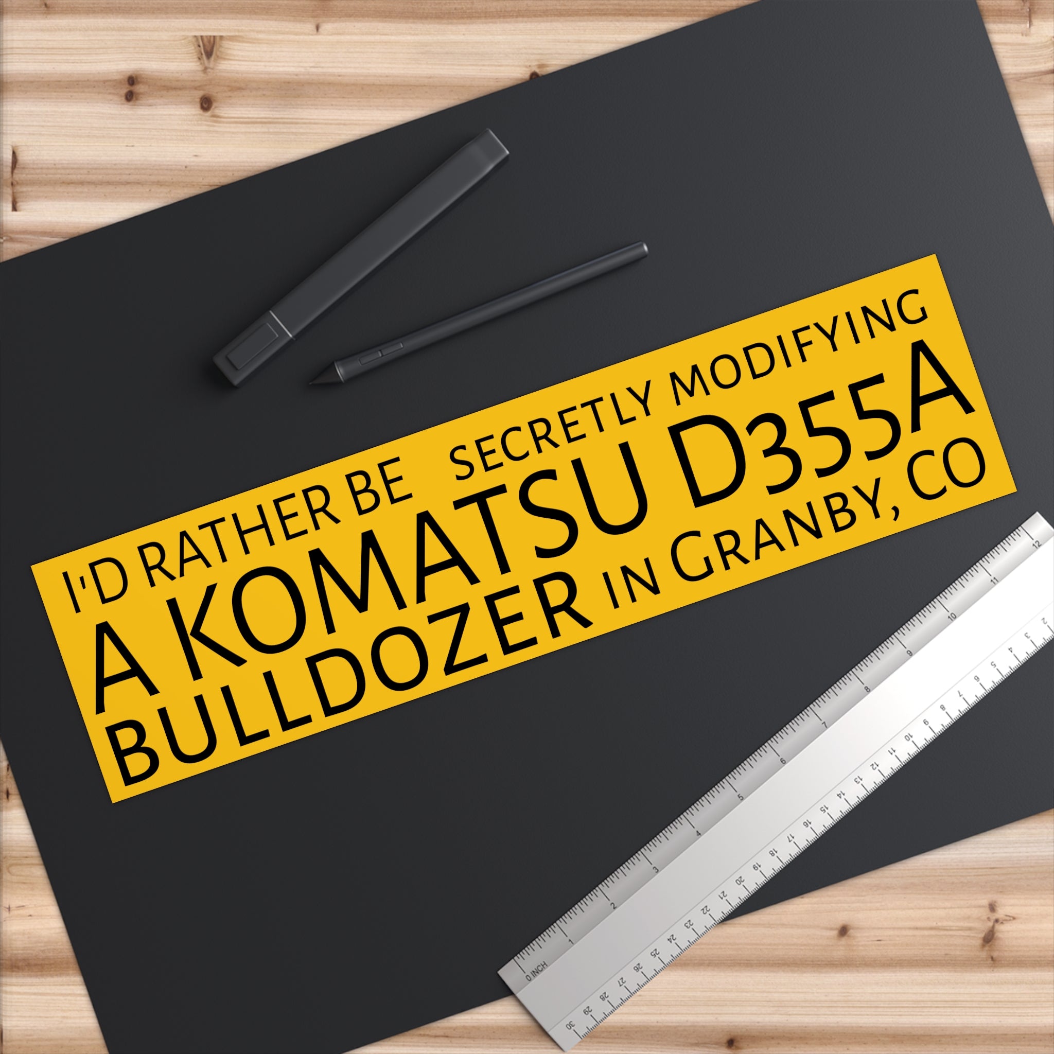I'd Rather Be Modifying a KOMATSU D355A BULLDOZER in Granby Colorado Killdozer Bumper Sticker