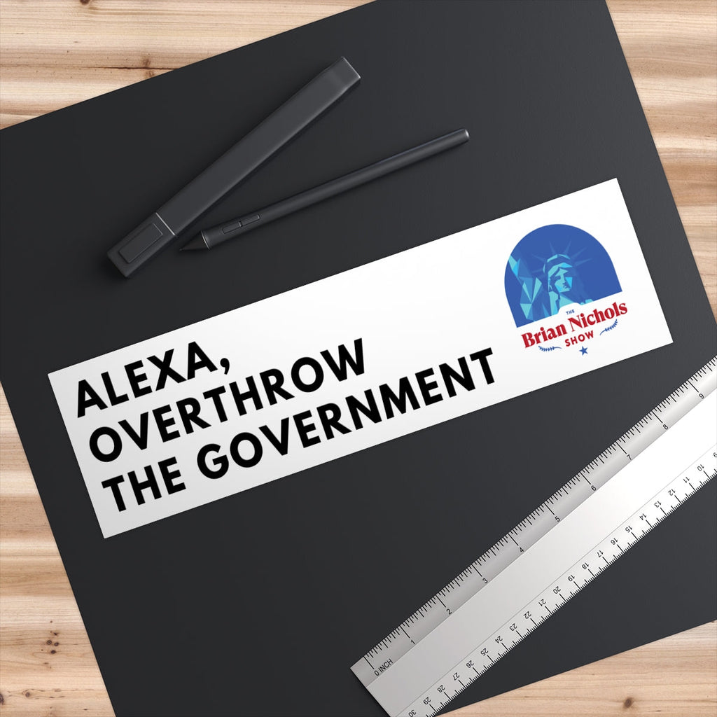Alexa, Overthrow the Government Bumper Sticker (The Brian Nichols Show)