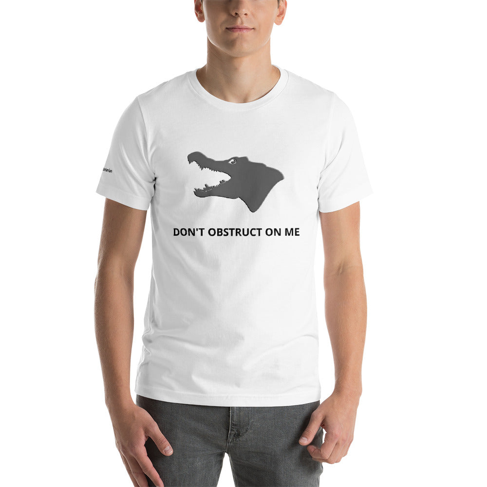 Don't Obstruct on Me T-Shirt (unisex)