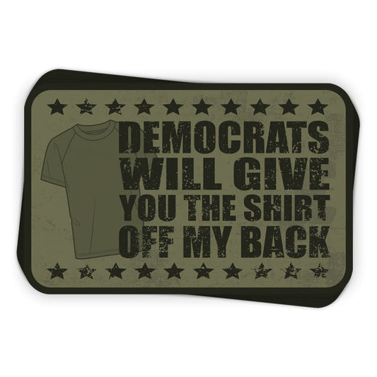 Democrats Will Give You The Shirt Off My Back Decal
