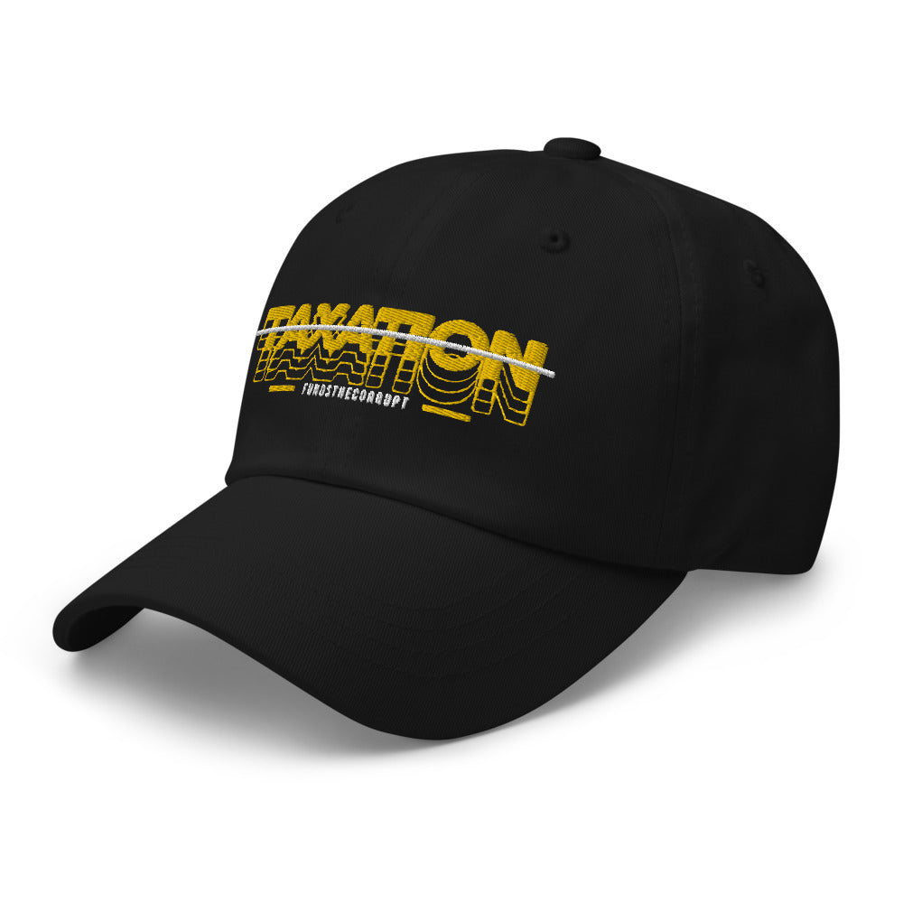 Taxation Funds the Corrupt Dad hat