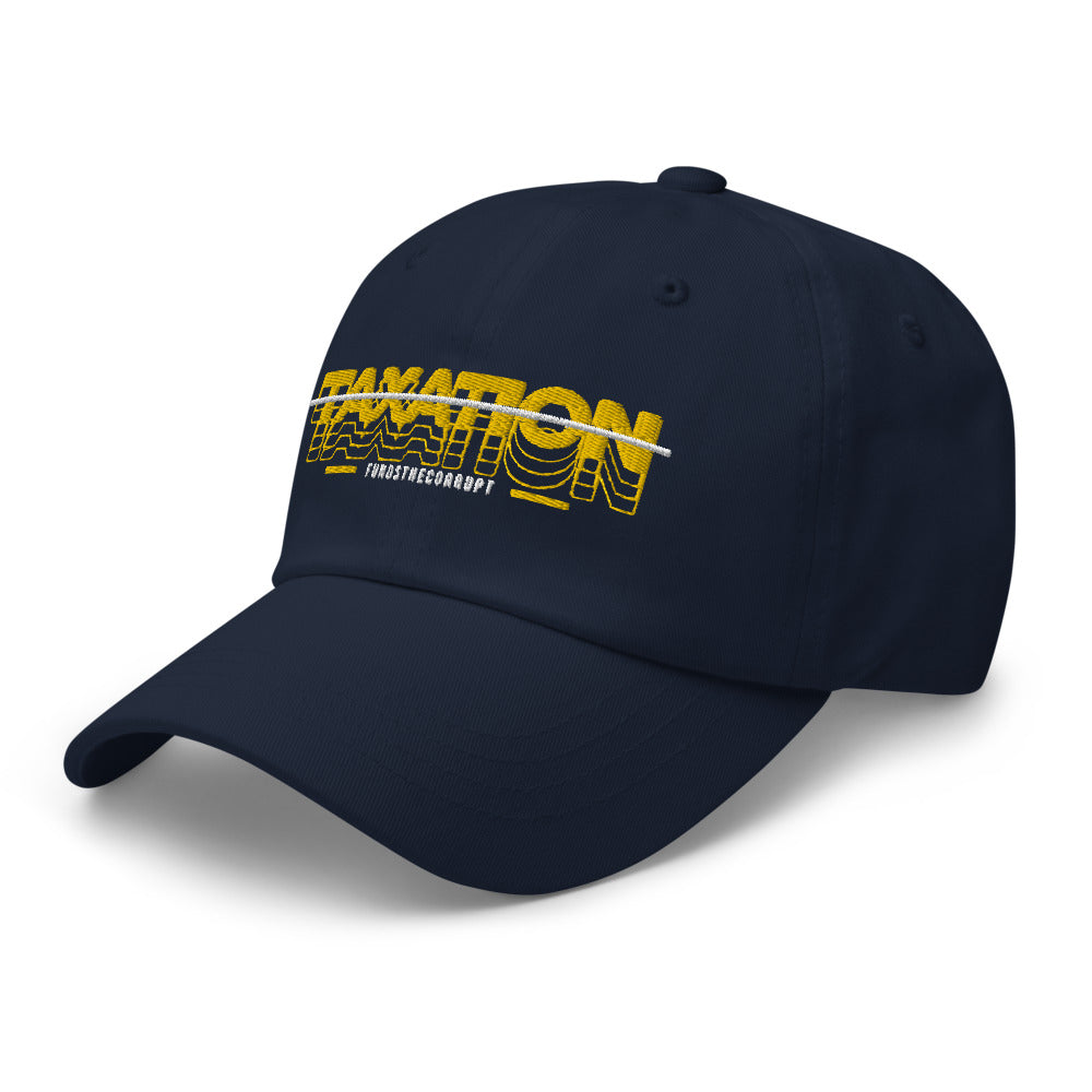 Taxation Funds the Corrupt Dad hat