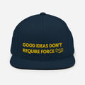Good Ideas Don't Require Force Snapback Hat