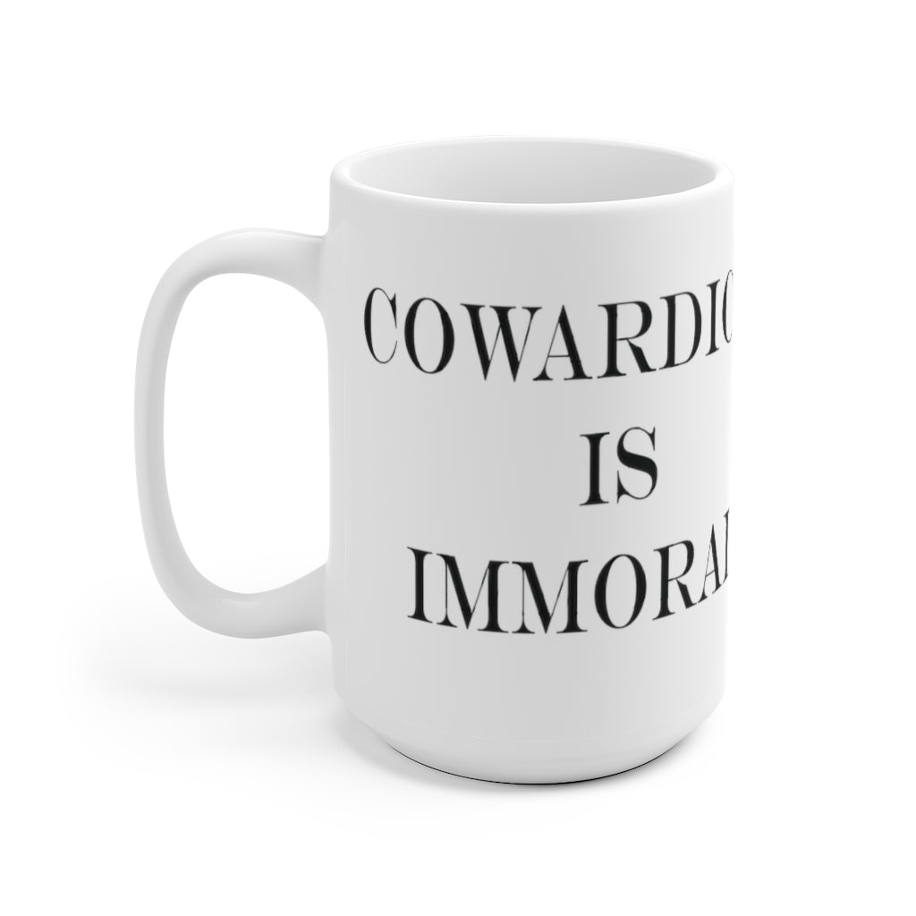 Cowardice is Immoral 15oz White Mug