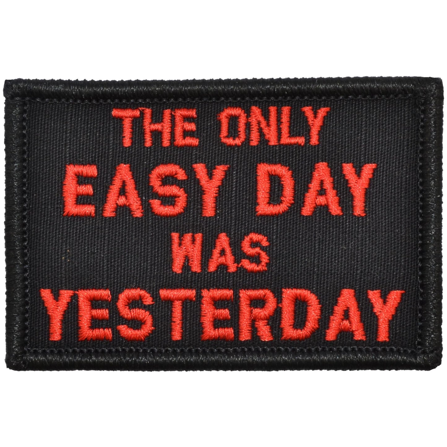 The Only Easy Day Was Yesterday, Navy Seal Motto - 2x3 Patch