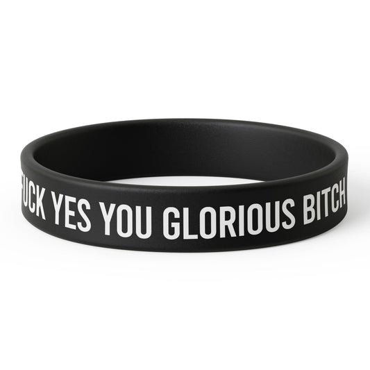 F--k Yes You Glorious B-tch Silicone Wristband