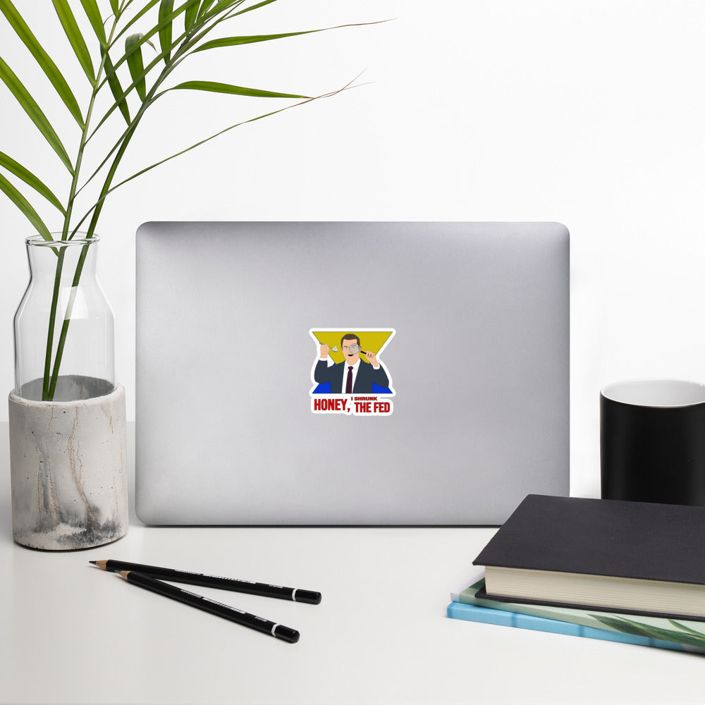 Honey I Shrunk the Fed Bubble-free stickers