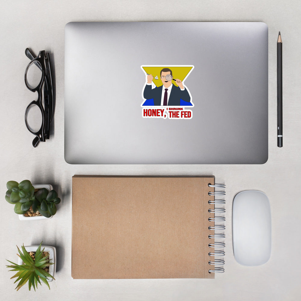 Honey I Shrunk the Fed Bubble-free stickers