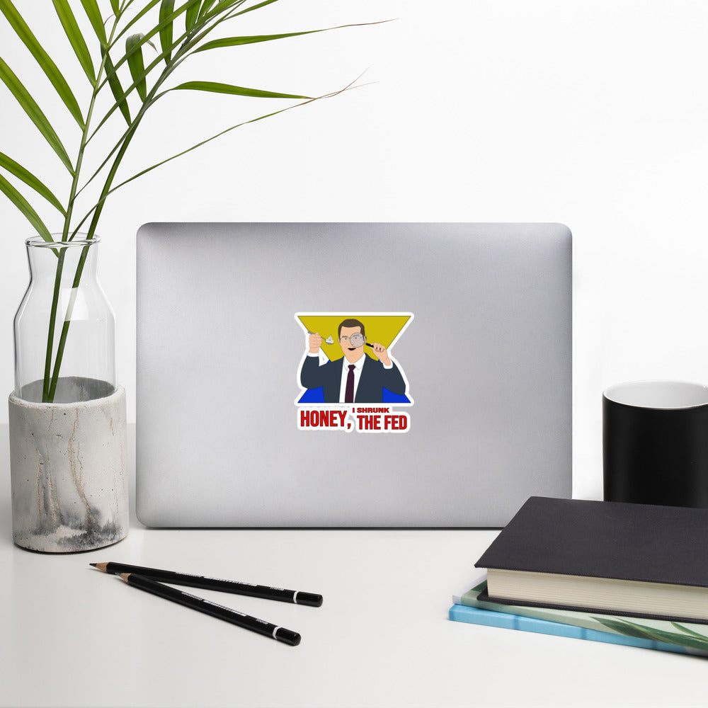 Honey I Shrunk the Fed Bubble-free stickers
