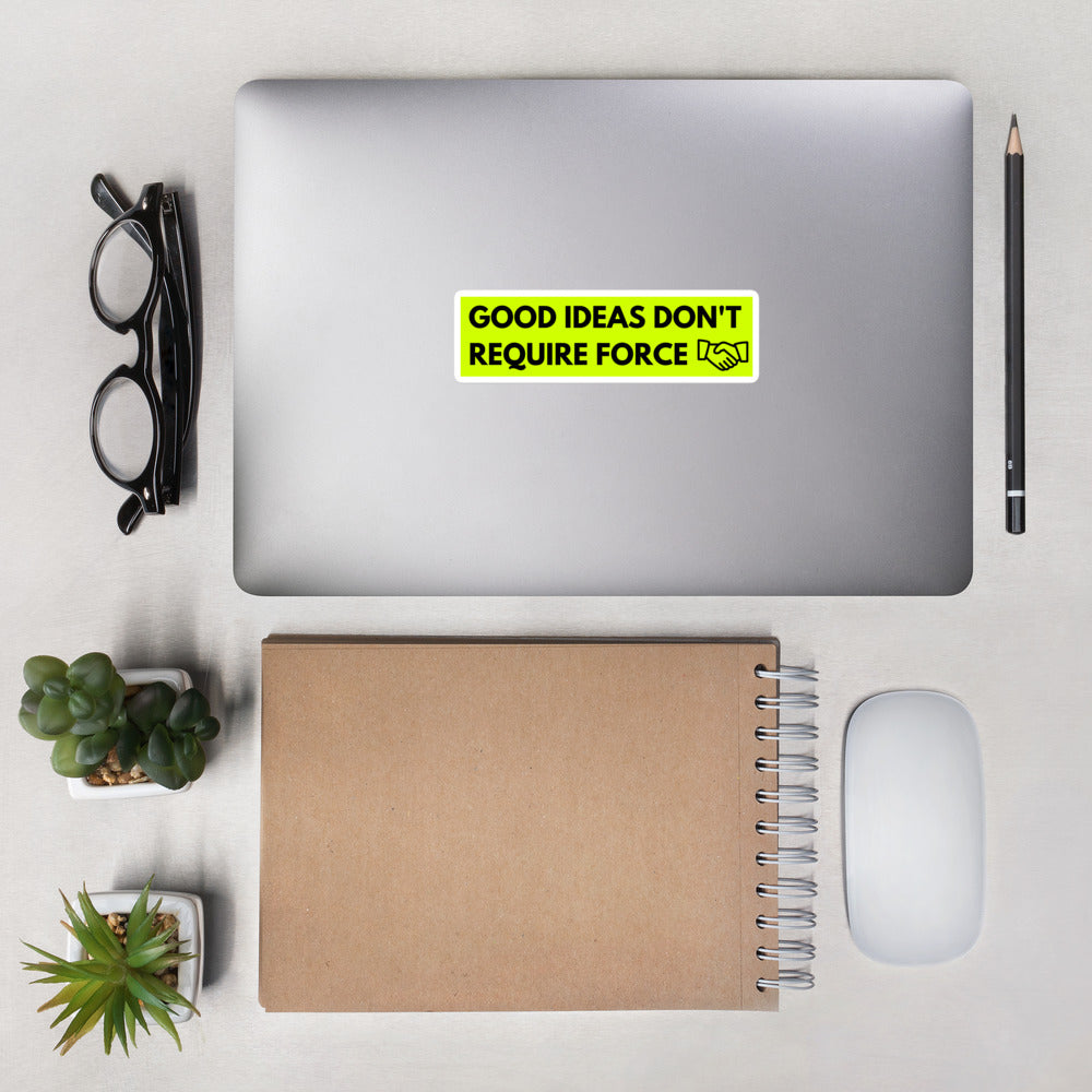 Good Ideas Don't Require Force Bubble-free stickers