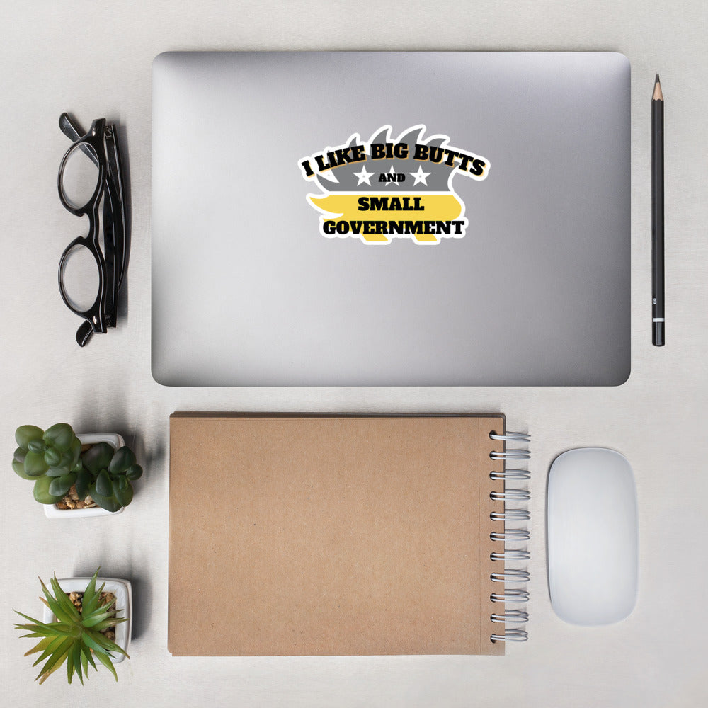I like big Butts and Small Government Bubble-free stickers