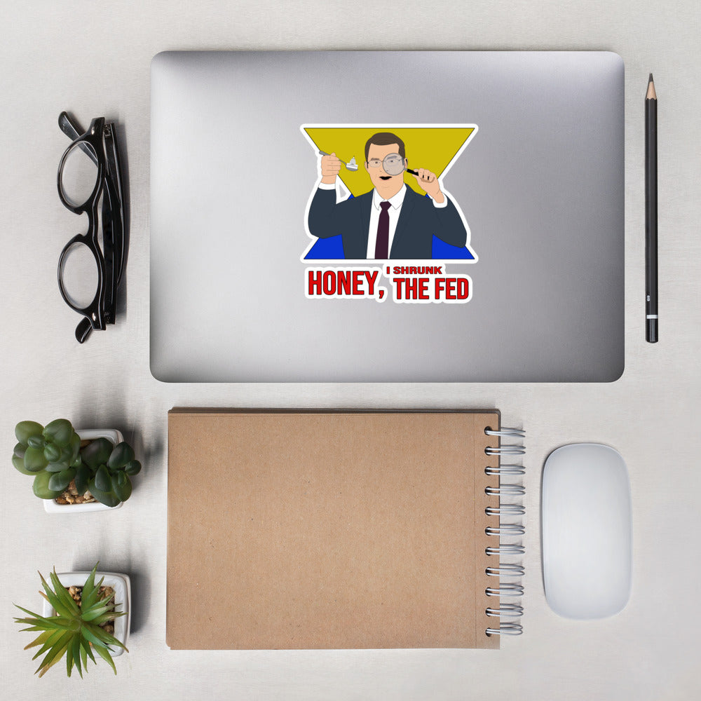 Honey I Shrunk the Fed Bubble-free stickers