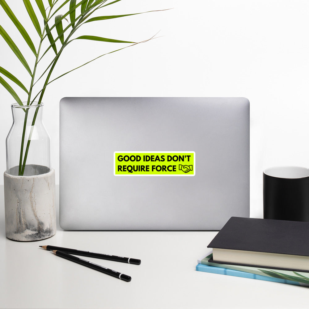Good Ideas Don't Require Force Bubble-free stickers