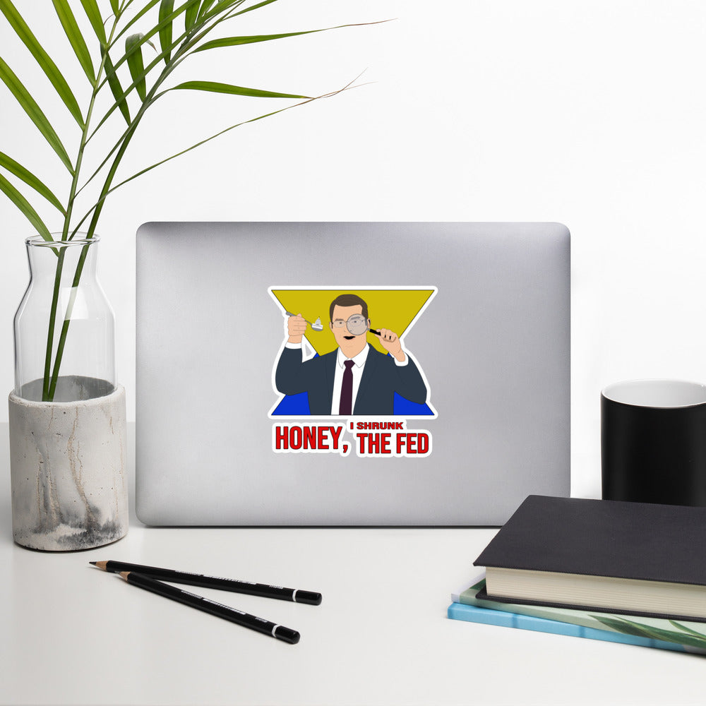 Honey I Shrunk the Fed Bubble-free stickers