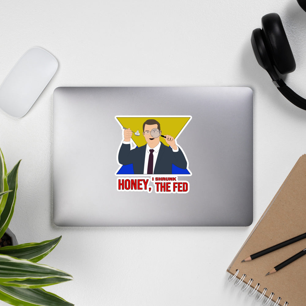 Honey I Shrunk the Fed Bubble-free stickers
