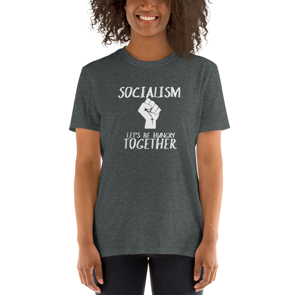 Socialism Let's Be Hungry Together Short-Sleeve Unisex T-Shirt
