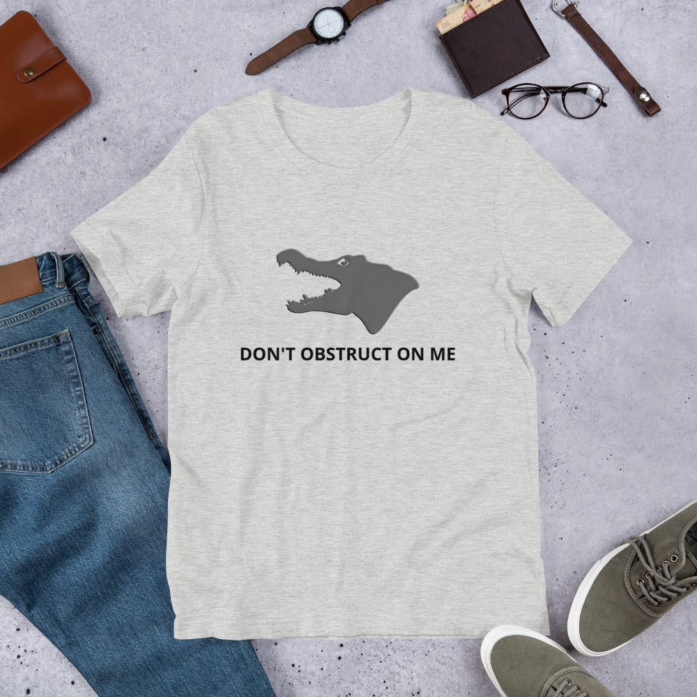 Don't Obstruct on Me T-Shirt (unisex)