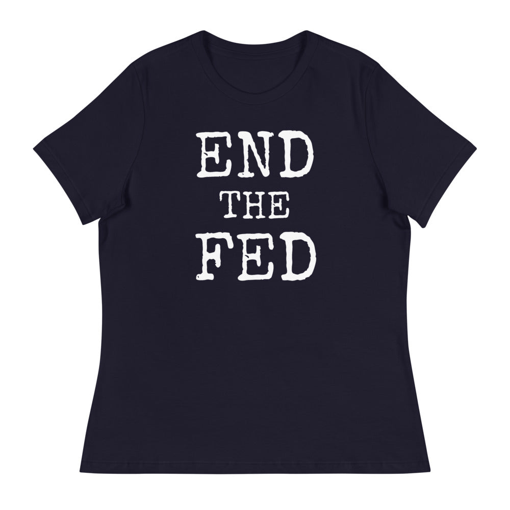 END THE FED Women's Relaxed T-Shirt