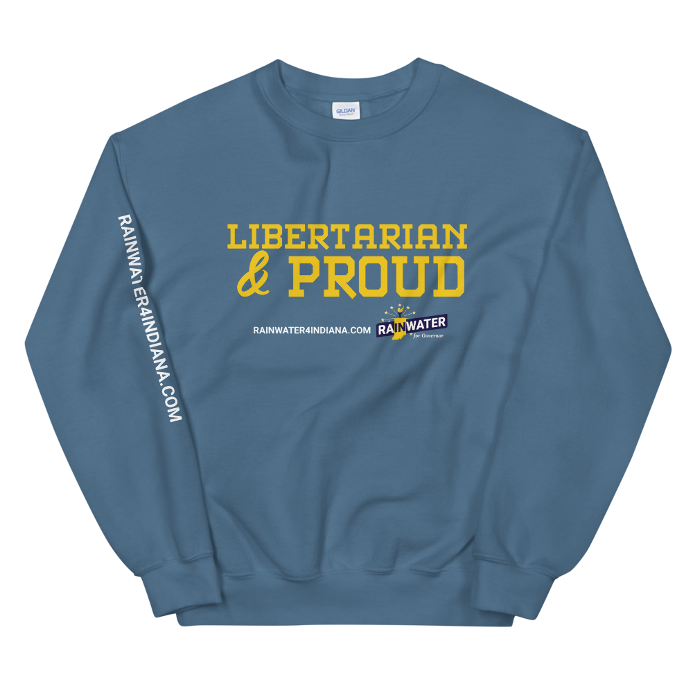 Libertarian and Proud - Rainwater for Indiana Sweatshirt