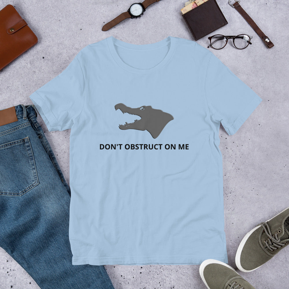 Don't Obstruct on Me T-Shirt (unisex)