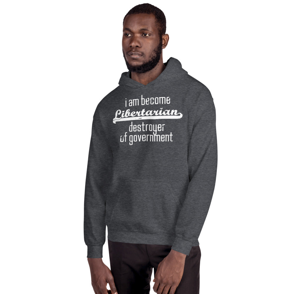 I am become Libertarian, destroyer of government Hoodie