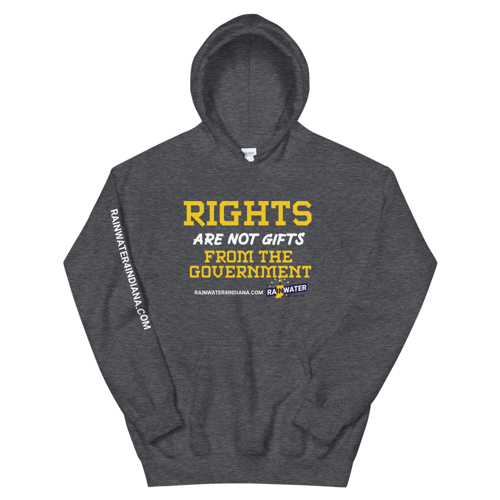 Rights are not Gifts - Rainwater for Indiana Hoodie