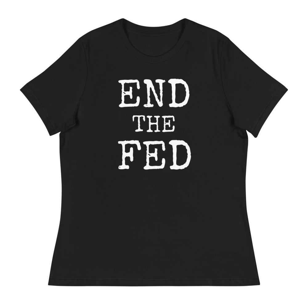 END THE FED Women's Relaxed T-Shirt