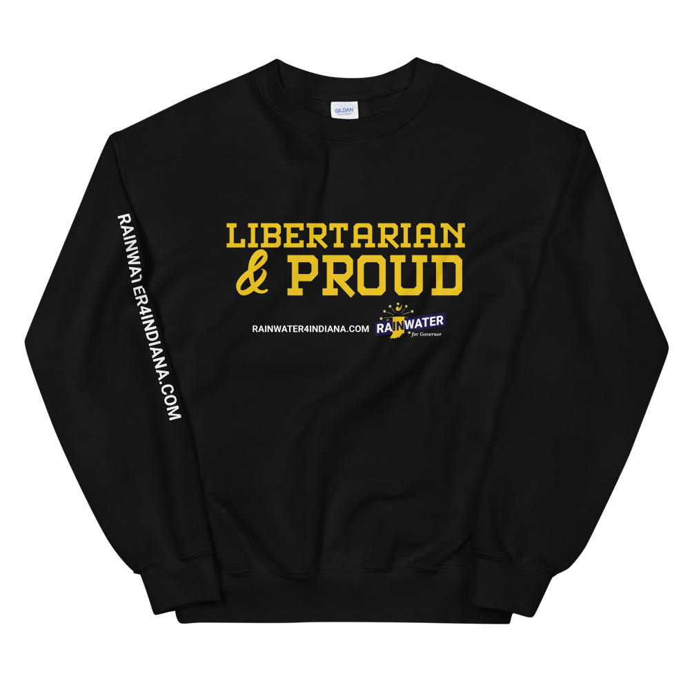Libertarian and Proud - Rainwater for Indiana Sweatshirt