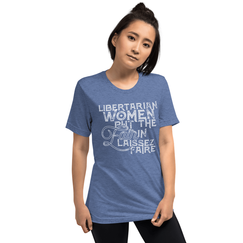 Libertarian Women Put the Fair in Laissez-Faire Unisex Tri-Blend t-shirt