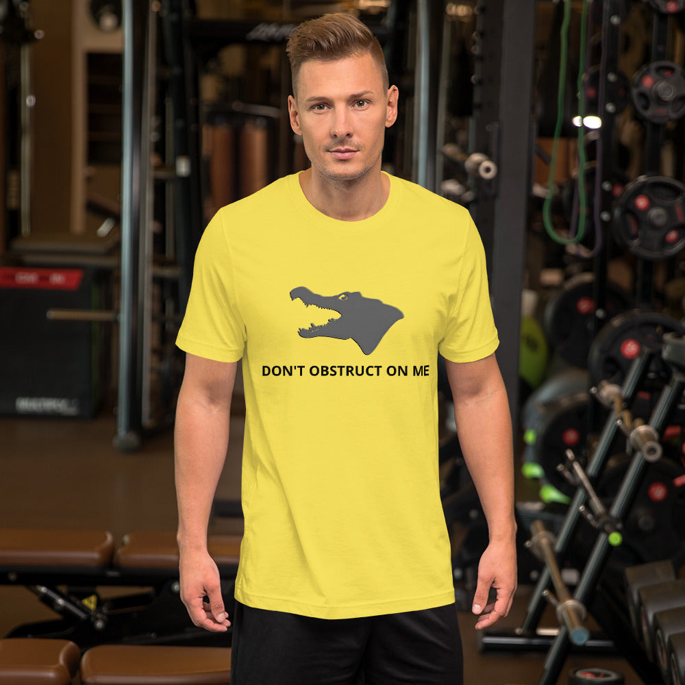 Don't Obstruct on Me T-Shirt (unisex)