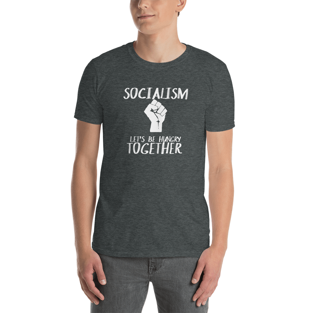 Socialism Let's Be Hungry Together Short-Sleeve Unisex T-Shirt