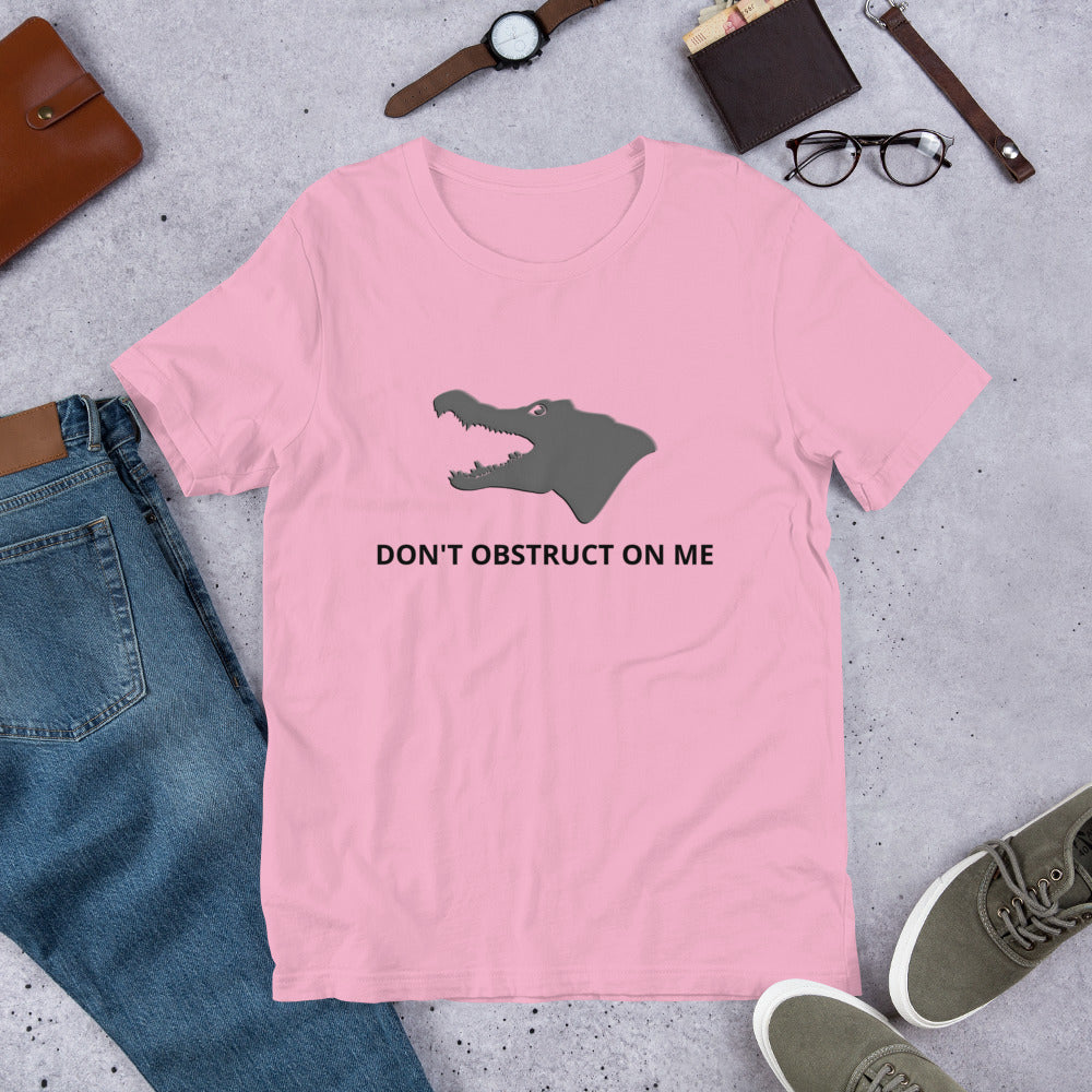 Don't Obstruct on Me T-Shirt (unisex)