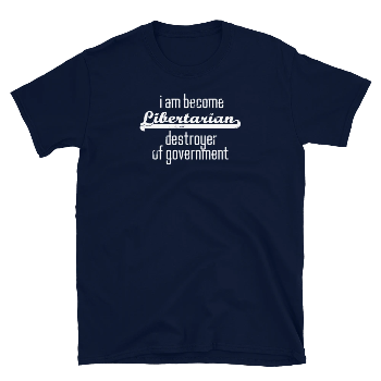 I am Become Libertarian Destroyer of Government - Short-Sleeve Unisex T-Shirt