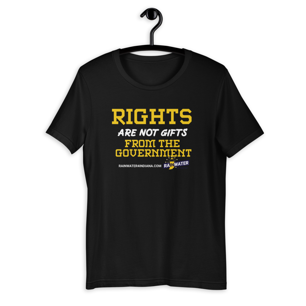 Rights are not Gifts - Rainwater for Indiana T-Shirt