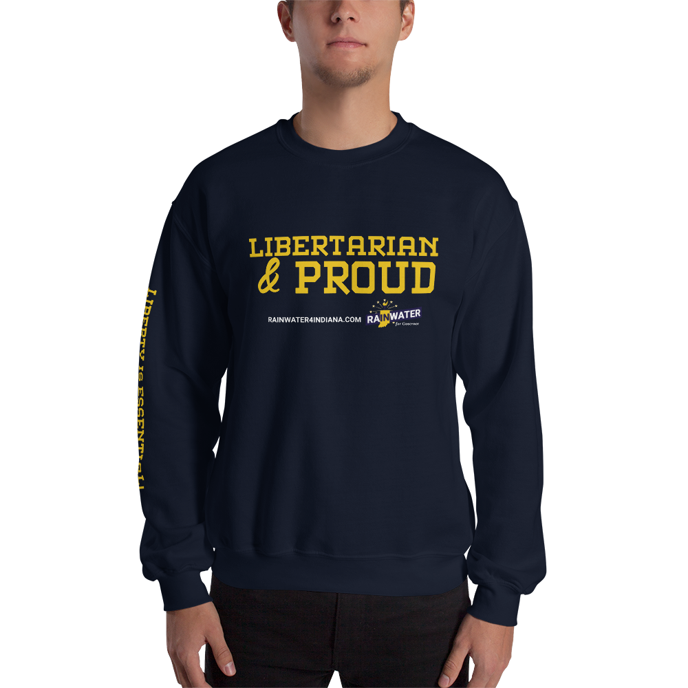 Libertarian and Proud - Rainwater for Indiana Sweatshirt