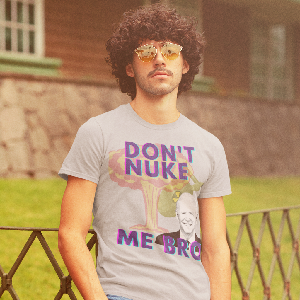 Don't Nuke Me Bro Short-Sleeve Unisex T-Shirt
