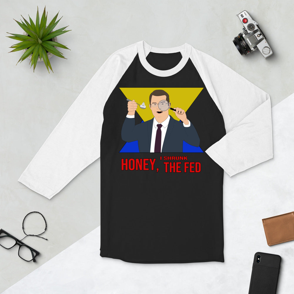 Honey I Shrunk the Fed 3/4 sleeve raglan shirt