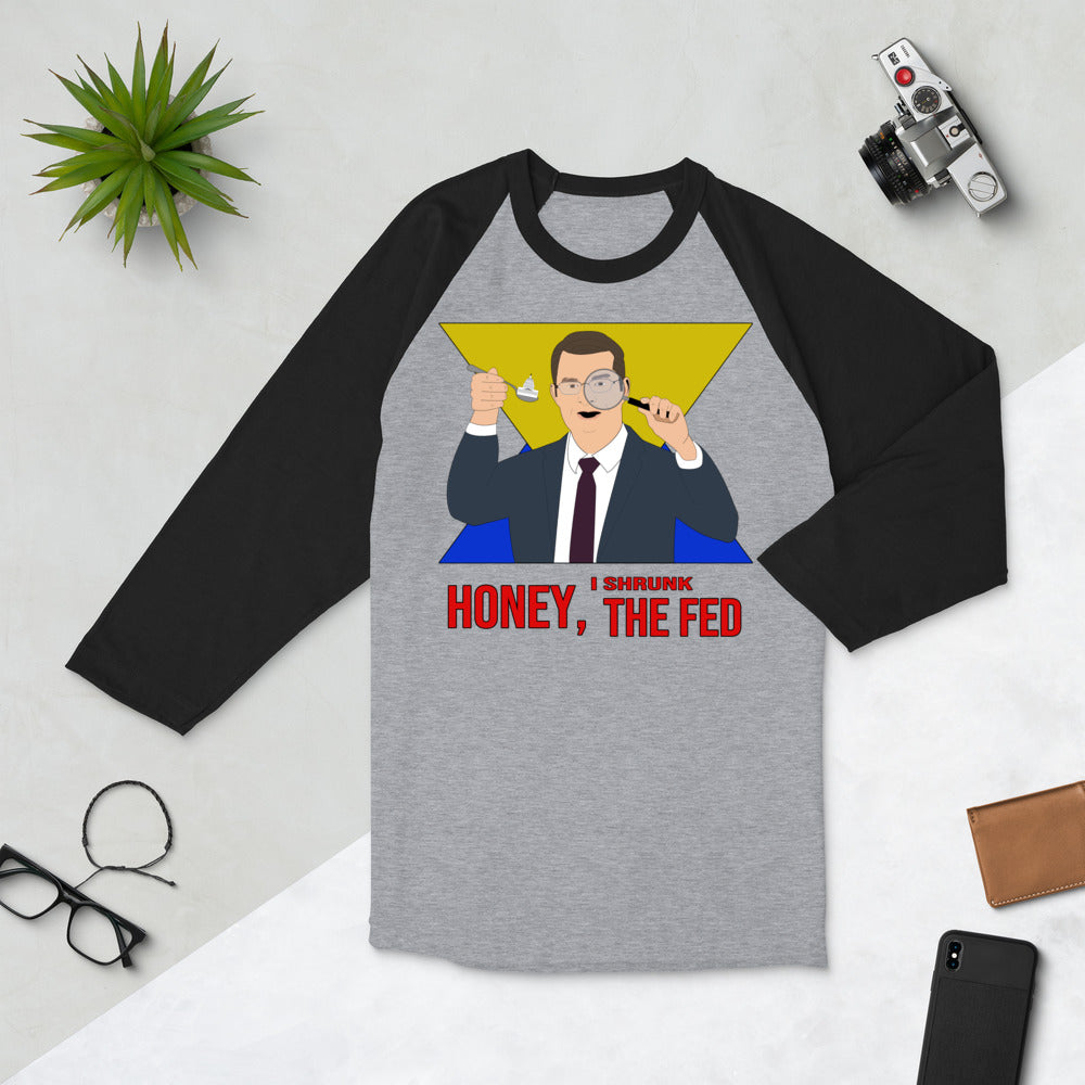 Honey I Shrunk the Fed 3/4 sleeve raglan shirt