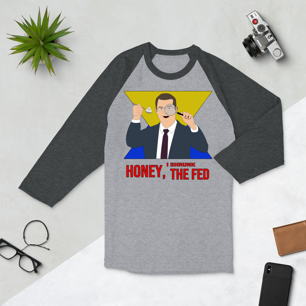 Honey I Shrunk the Fed 3/4 sleeve raglan shirt