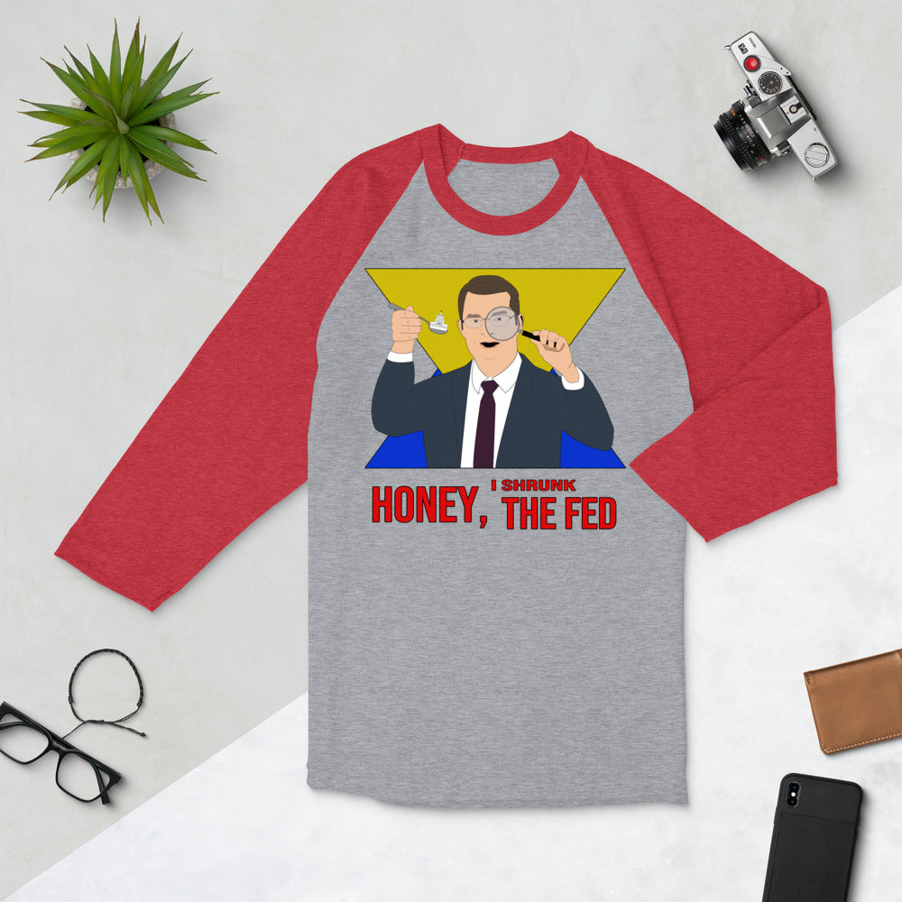 Honey I Shrunk the Fed 3/4 sleeve raglan shirt
