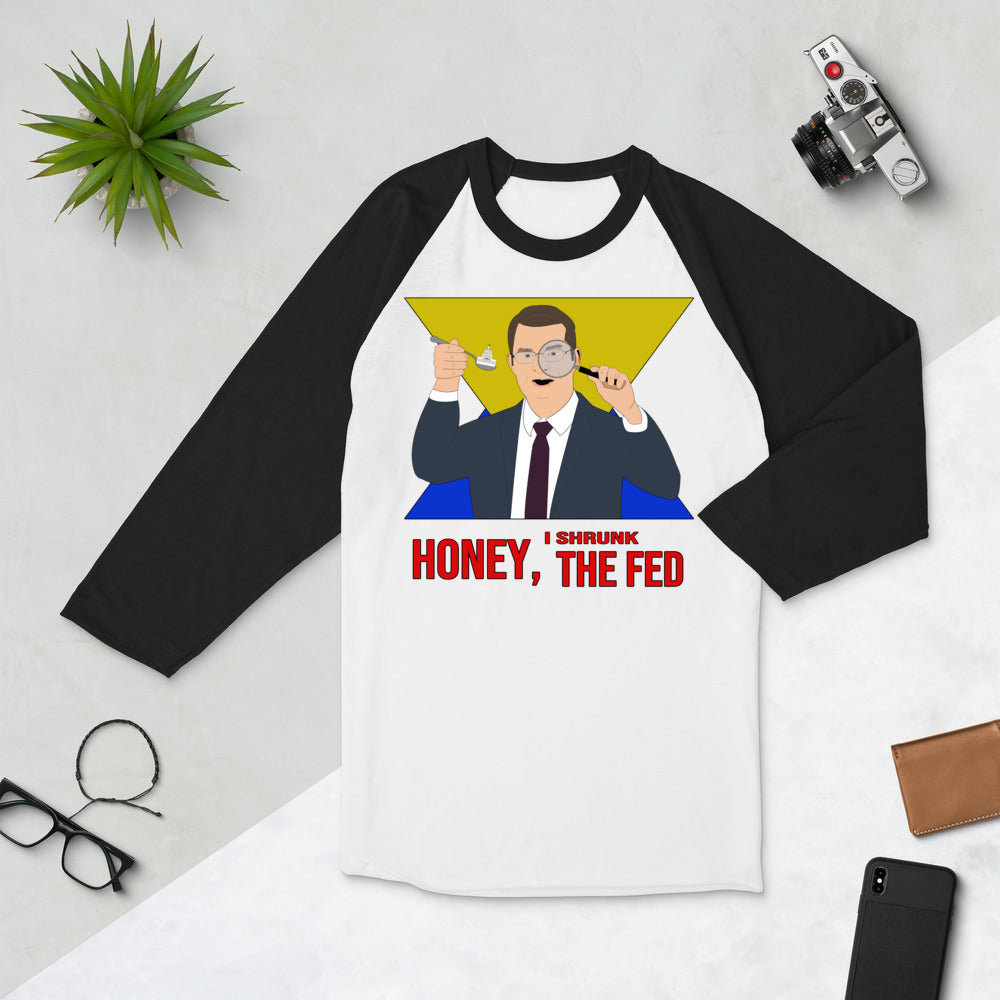 Honey I Shrunk the Fed 3/4 sleeve raglan shirt
