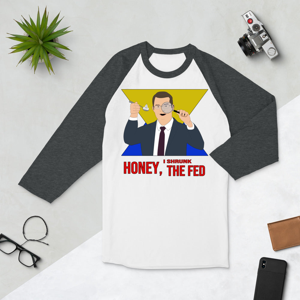 Honey I Shrunk the Fed 3/4 sleeve raglan shirt