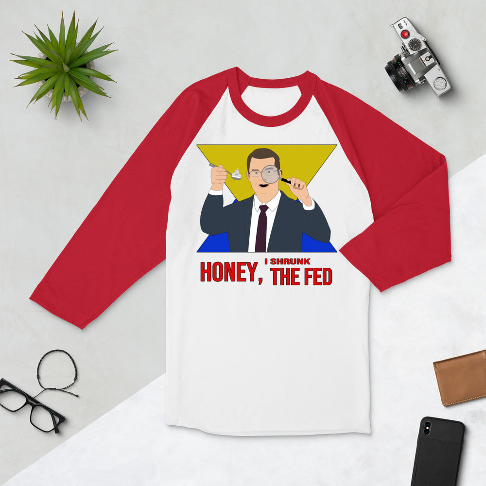 Honey I Shrunk the Fed 3/4 sleeve raglan shirt