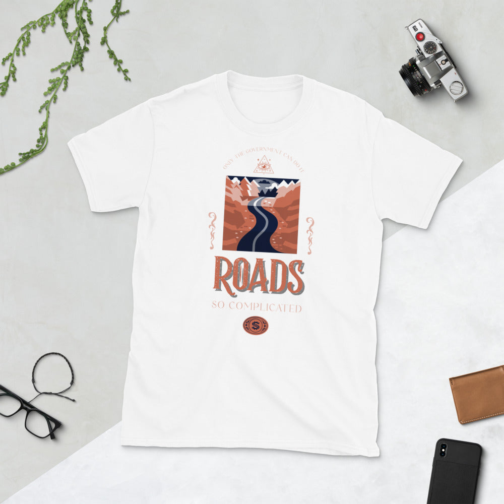 Roads - So complicated only the Government Can do it Short-Sleeve Unisex T-Shirt