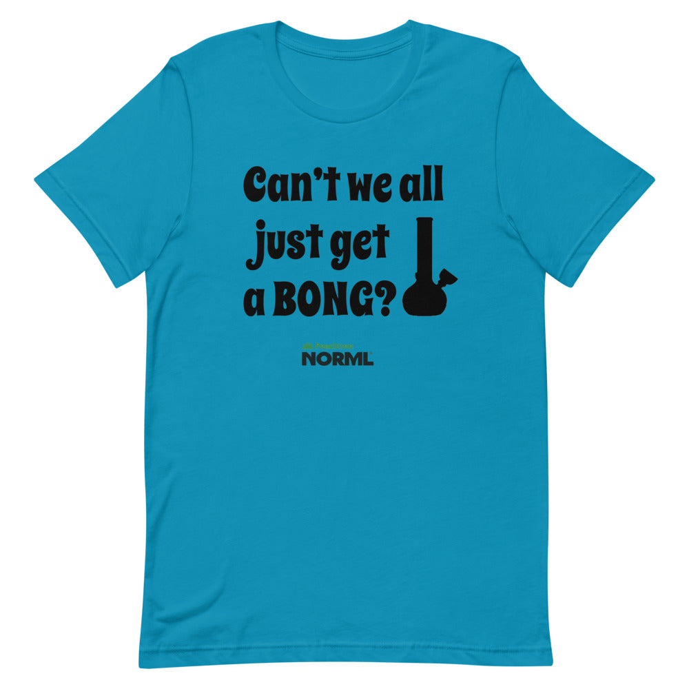 Can't we all just get a bong Short-Sleeve Unisex T-Shirt