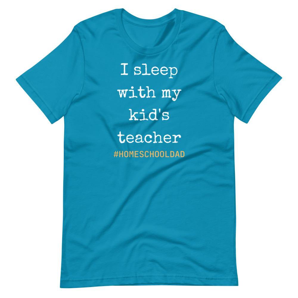 I sleep with my kids teacher #Homeschool dad Short-Sleeve Unisex T-Shirt