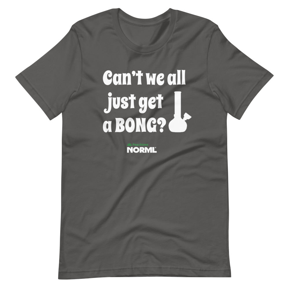 Can't we all just get a bong Short-Sleeve Unisex T-Shirt