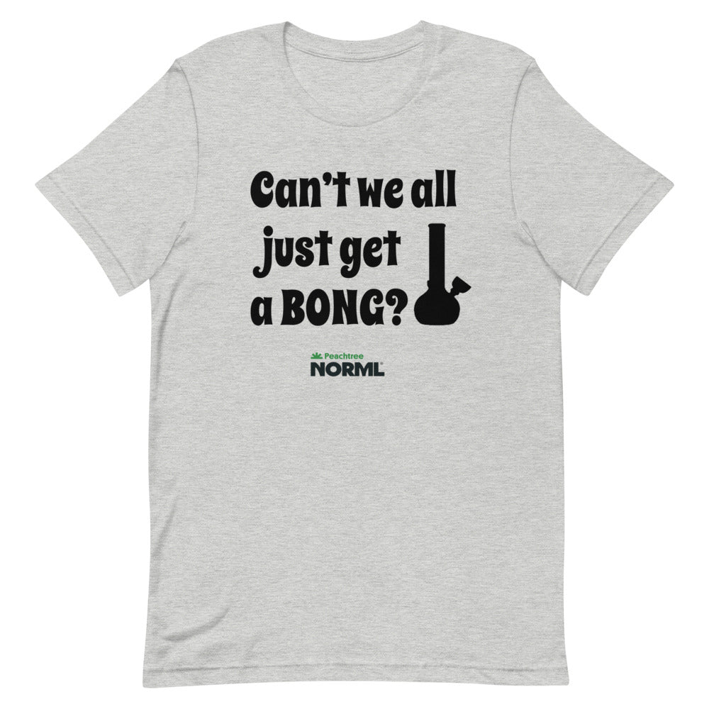 Can't we all just get a bong Short-Sleeve Unisex T-Shirt