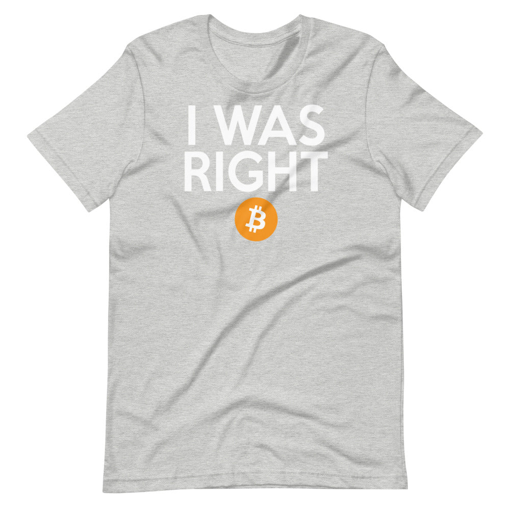 I was right about Bitcoin Short-Sleeve Unisex T-Shirt